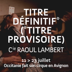 Titre d?finitif, titre provisoire / Cie Raoul Lambert